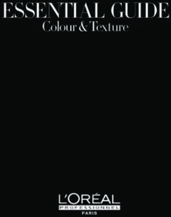 ESSENTIAL GUIDE Colour & Texture - L'Or&eacute;al Professionnel Education